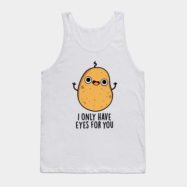 I Only Have Eyes For You Cute Potato Pun Tank Top by punnybone